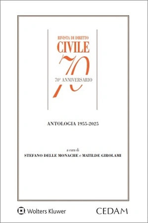 Rivista di Diritto Civile, 70° ANNIVERSARIO Antologia 1955-2025 - Delle Monache Stefano, Girolami Matilde