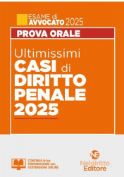 ULTIMISSIMI CASI DI DIRITTO PENALE 2025 - ESAME AVVOCATO 2025 PROVA ORALE
