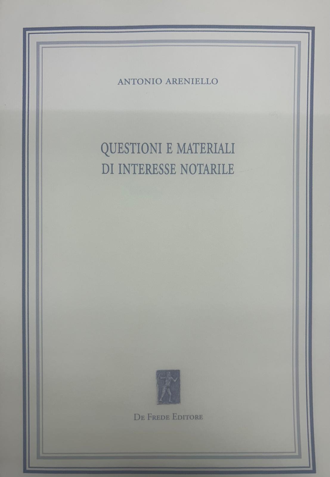 Questioni e materiali di interesse notarile - Antonio Areniello