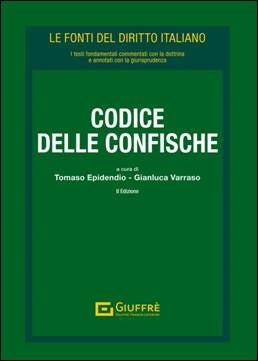 Codice delle Confische 2023 (Commentato con Dottrina e Giurisprudenza) Epidendio, Varraso - Giuffrè 9788828844068