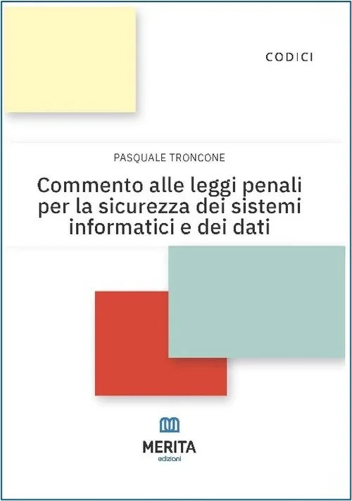 Commento alle leggi penali per la sicurezza dei sistemi informatici e dei dati - PASQUALE TRONCONE