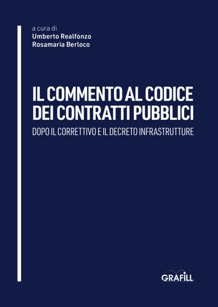 Il commento al codice dei contratti pubblici dopo il correttivo e il decreto infrastrutture - Umberto Realfonzo, Rosamaria Berloco