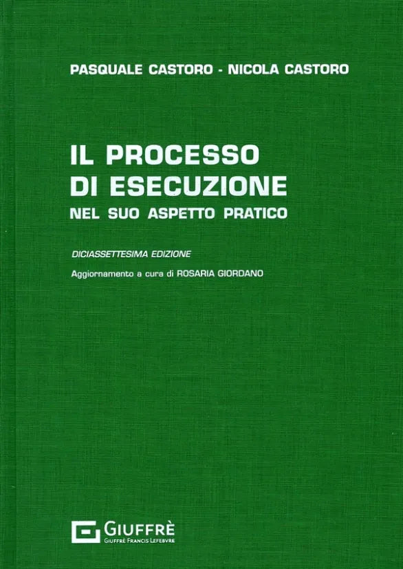 Il Processo di Esecuzione nel suo Aspetto Pratico 2025 (17°ed.) - CASTORO