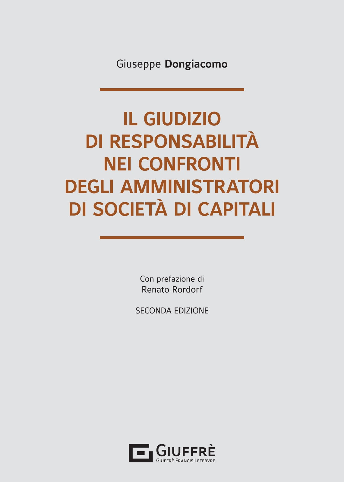 IL GIUDIZIO DI RESPONSABILITÀ NEI CONFRONTI DEGLI AMMINISTRATORI DI SOCIETÀ DI CAPITALI (G. Dongiacomo) Giuffrè - 9788828853275