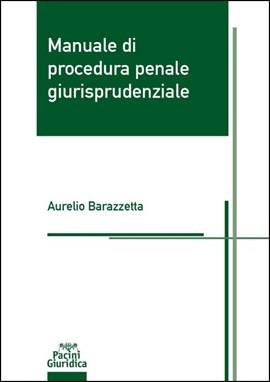 Manuale di Procedura Penale Giurisprudenziale 2026 - Aurelio Barazzetta