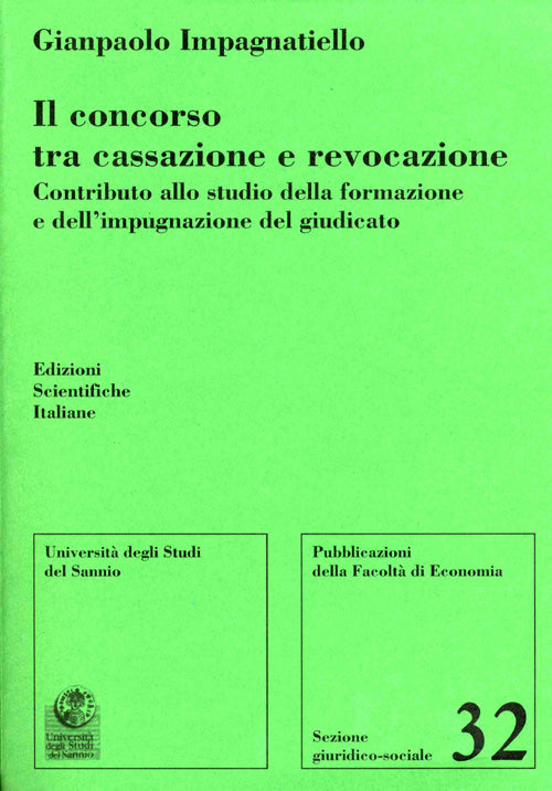 Il concorso tra cassazione e revocazione. contributo allo studio della formazione e dell'impugnazione del giudicato - Impagnatiello Gianpaolo