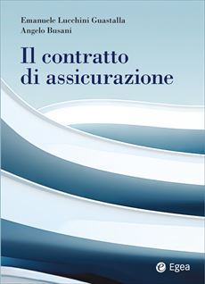 IL CONTRATTO DI ASSICURAZIONE - ANGELO BUSANI , EMANUELE LUCCHINI GUASTALLA