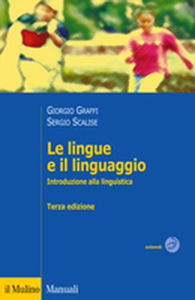 Le lingue e il linguaggio. Introduzione alla linguistica - Graffi, Scalise