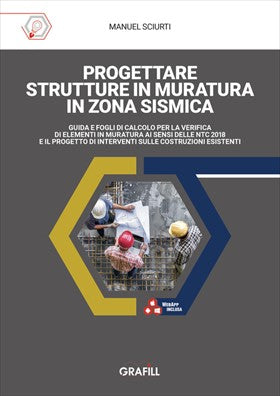 Progettare strutture in muratura in zona sismica. guida e fogli di calcolo per la verifica di elementi in muratura ai sensi delle ntc 2018 e il progetto di interventi sulle costruzioni esistenti. con software in webapp - sciurti manuel