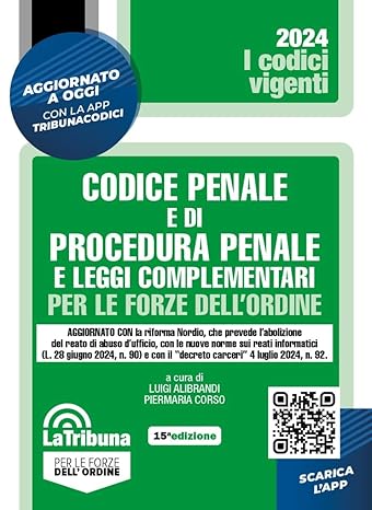 Codice penale e di procedura penale e leggi complementari PER LE FORZE DELL'ORDINE (15°ed.) Ottobre 2024 - Alibrandi, Corso