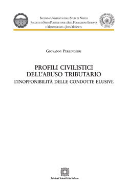 Profili civilistici dell'abuso tributario. L'inopponibilità delle condotte elusive - Perlingieri Giovanni