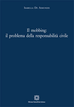 Il mobbing: il problema della responsabilità civile - De Asmundis Isabella