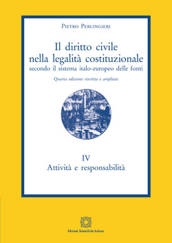 Il diritto civile nella legalità costituzionale. Vol. IV: Attività e responsabilità - Perlingieri