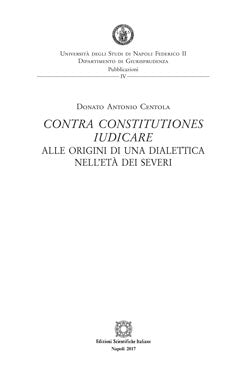 CONTRA CONSTITUTIONES IUDICARE. Alle origini di una dialettica nell'età dei Severi - Centola