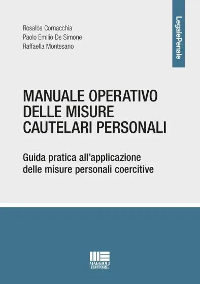 Manuale operativo delle misure cautelari personali Guida pratica all’applicazione delle misure personali coercitive - Paolo Emilio De Simone, Rosalba Cornacchia, Raffaella Montesano,