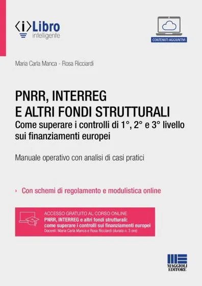 PNRR, INTERREG e altri fondi strutturali Come superare i controlli di 1°, 2° e 3° livello sui finanziamenti europei Manuale operativo con analisi di casi pratici - Maria Carla Manca, Rosa Ricciardi