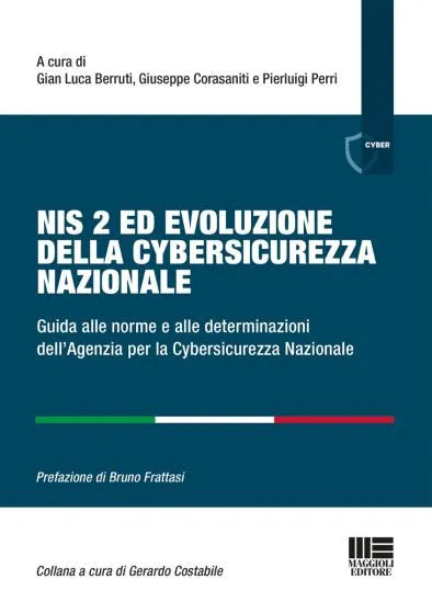 NIS 2 ed Evoluzione della Cybersicurezza Nazionale Guida alle norme e alle determinazioni dell’Agenzia per la Cybersicurezza Nazionale - Gian Luca Berruti, Giuseppe Corasaniti e Pierluigi Perri
