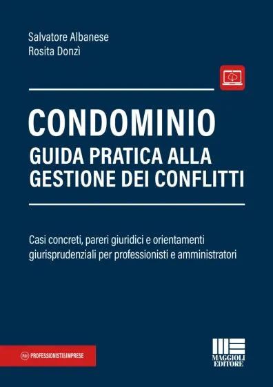 Condominio: Guida pratica alla gestione dei conflitti Casi concreti, pareri giuridici e orientamenti giurisprudenziali per professionisti e amministratori - Salvatore Albanese, Rosita Donzì
