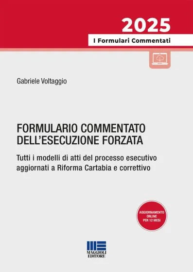 Formulario commentato dell'esecuzione forzata Tutti i modelli di atti del processo esecutivo aggiornati a Riforma Cartabia e correttivo . Gabriele Voltaggio