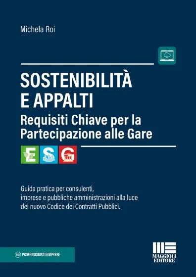 Sostenibilità e Appalti Guida pratica per consulenti, imprese e pubbliche amministrazioni alla luce del nuovo Codice dei Contratti Pubblici - Michela Roi