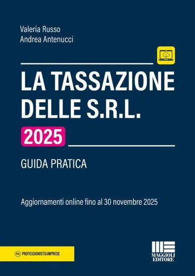 La tassazione delle S.R.L 2025 GUIDA PRATICA Aggiornamenti online fino al 30 novembre 2025 - Valeria Russo, Andrea Antenucci