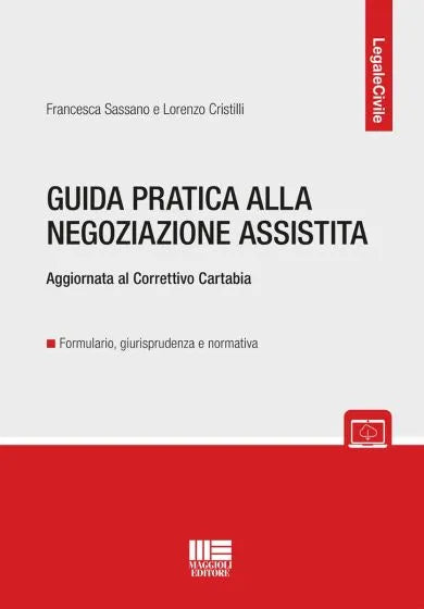 Guida pratica alla negoziazione assistita Aggiornata al Correttivo Cartabia - Francesca Sassano e Lorenzo Cristilli