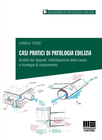 Casi pratici di patologia edilizia Analisi dei degradi, individuazione delle cause e strategie di risanamento - Daniele Todde