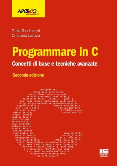 Programmare in C Concetti di base e tecniche avanzate - Tullio Facchinetti, Cristiana Larizza