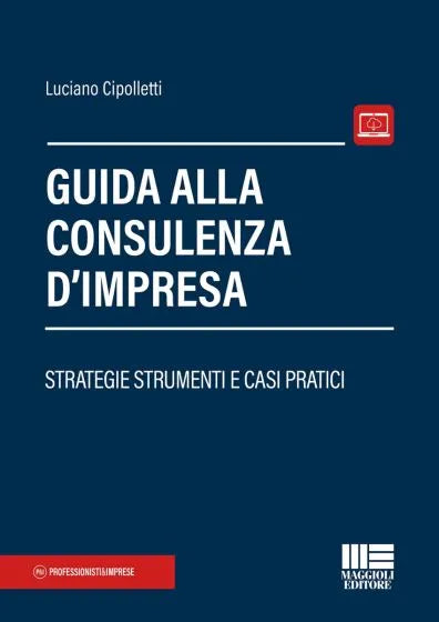 Guida alla consulenza d'impresa STRATEGIE STRUMENTI E CASI PRATICI - Luciano Cipolletti