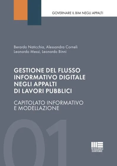Gestione del flusso informativo digitale negli appalti di lavori pubblici CAPITOLATO INFORMATIVO E MODELLAZIONE - Berardo Naticchia, Alessandra Corneli, Leonardo Messi, Leonardo Binni