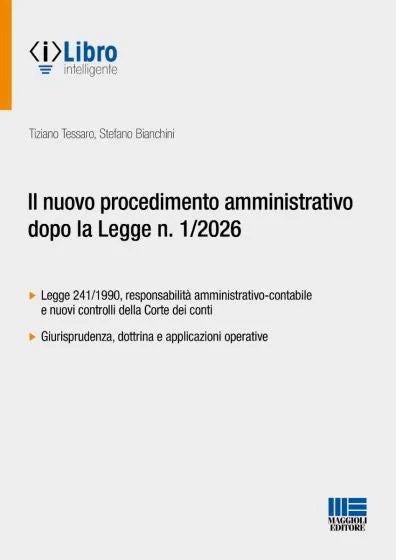 Il nuovo procedimento amministrativo dopo la Legge n. 1/2026 - Tiziano Tessaro, Stefano Bianchini