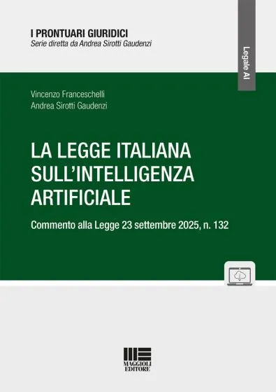 La legge Italiana sull'Intelligenza Artificiale Commento alla Legge 23 settembre 2025, n. 132 - Vincenzo Franceschelli, Andrea Sirotti Gaudenzi