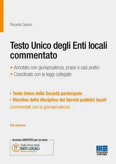 Testo Unico degli Enti locali commentato - Annotato con giurisprudenza, prassi e casi pratici (Coordinato con le leggi collegate) di Riccardo Carpino