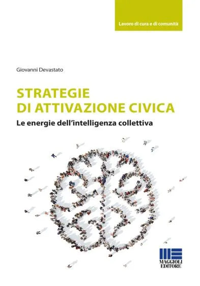 Strategie di attivazione civica Le energie dell’intelligenza collettiva di Giovanni Devastato