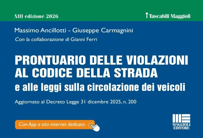 Prontuario delle violazioni al Codice della Strada e alle leggi sulla circolazione dei veicoli Aggiornato al Decreto Legge 31 dicembre 2025, n. 200 - Massimo Ancillotti, Giuseppe Carmagnini, Gianni Ferri