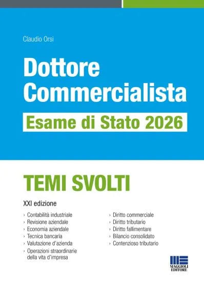 Dottore Commercialista: esame di stato 2026 - TEMI SVOLTI di Claudio Orsi