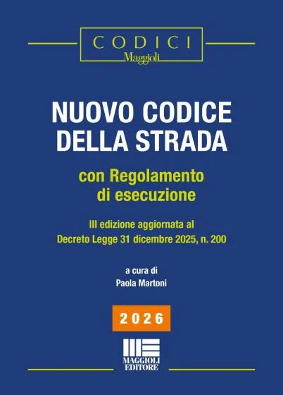 Nuovo codice della strada Con regolamento di esecuzione III Edizione aggiornata Decreto Legge 31 Dicembre 2025, n.200 - Paola Martoni
