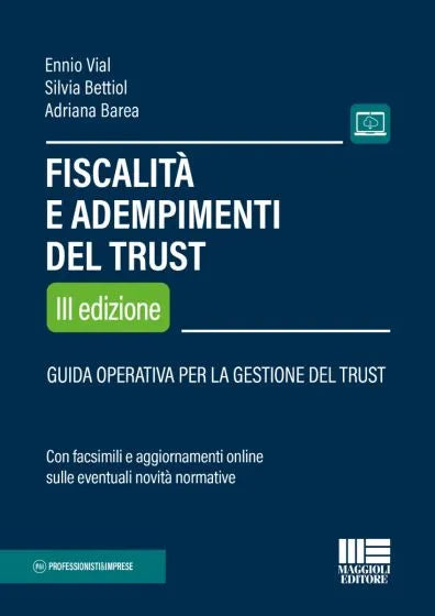 Fiscalità e adempimenti del Trust Guida operativa per la gestione del Trust  Con facsimili e aggiornamenti online sulle eventuali novità normative  - Ennio Vial, Silvia Bettiol, Adriana Barea