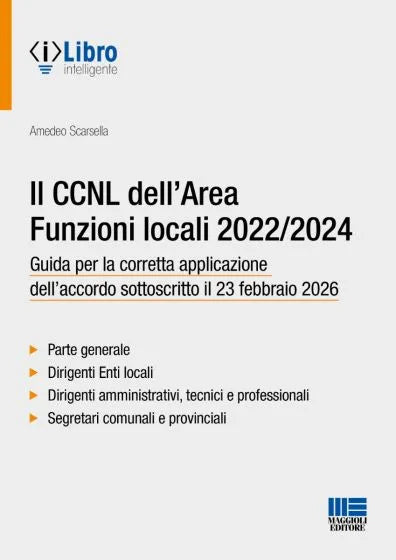 Il CCNL dell'Area Funzioni locali 2022/2024 Guida per la corretta applicazione dell’accordo sottoscritto il 23 febbraio 2026  - Amedeo Scarsella