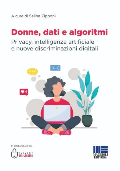 Donne, dati e algoritmi Privacy, intelligenza artificiale e nuove discriminazioni digitali  di Selina Zipponi