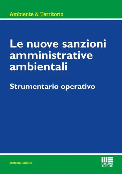 Le nuove sanzioni amministrative ambientali Strumentario operativo - Stefania Pallotta