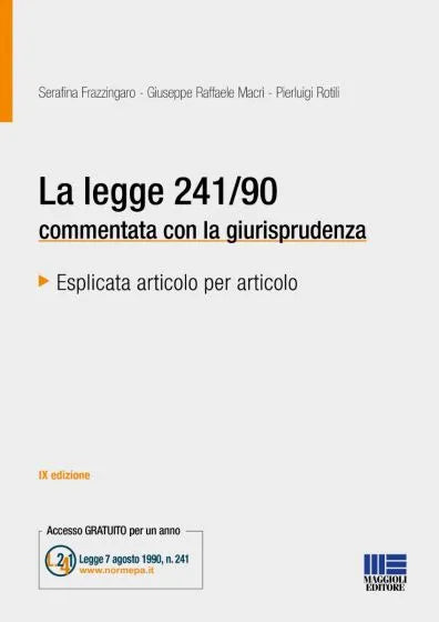 La legge 241/90 commentata con la giurisprudenza Esplicata articolo per articolo - Serafina Frazzingaro, Giuseppe Raffaele Macrì e Pierluigi Rotili