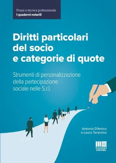 Diritti particolari del socio e categorie di quote Strumenti di personalizzazione della partecipazione sociale nelle S.r.l.  di Antonio D’Amico, Laura Tarantino
