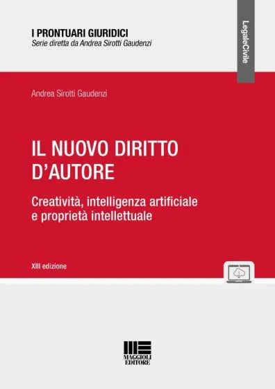 Il nuovo diritto d'autore Creatività, intelligenza artificiale e proprietà intellettuale  di Andrea Sirotti Gaudenzi