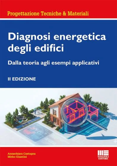 Diagnosi energetica degli edifici Dalla teoria agli esempi applicativi - Annachiara Castagna, Mirko Giuntini