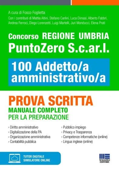 Concorso Regione Umbria PuntoZero S.c.ar.l 100 Addetto/a amministrativo/a - Prova scritta MANUALE COMPLETO PER LA PREPARAZIONE  di Fosco Foglietta