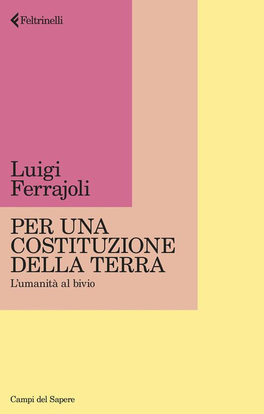 Per una Costituzione della Terra. L'umanità al bivio - Luigi Ferrajoli