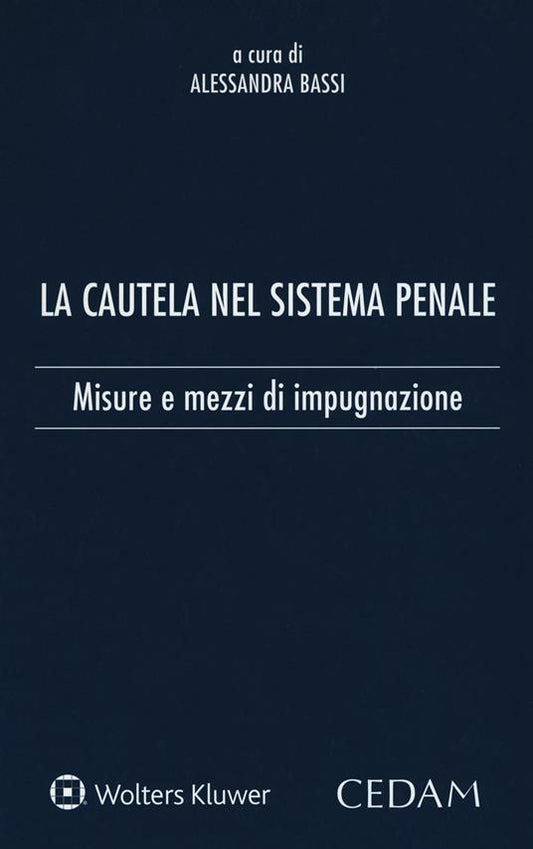 La cautela del sistema penale. Misure e mezzi di impugnazione - BASSI