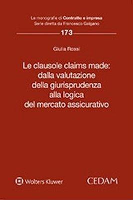 Le clausole claims made: dalla valutazione della giurisprudenza alla logica del mercato assicurativo - ROSSI
