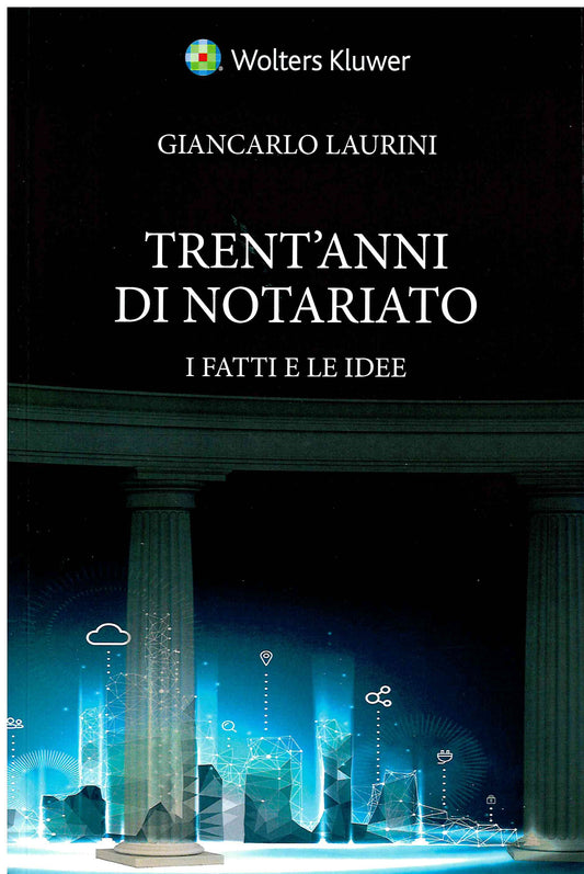 TRENT'ANNI DI NOTARIATO I FATTI E IDEE - LAURINI